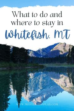 Lake in Whitefish, Montana Glacier Montana, Traveling Ideas, Trip Packing, American Road Trip