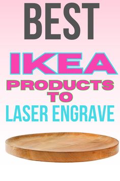 the best ikea products to use for laser engraving on wood and glass cutting boards