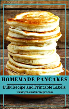 pancakes stacked on top of each other with text overlay that reads homemade pancakes bulk recipe and printable labels