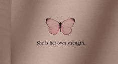 a pink butterfly with the words she is her own strength on it's back