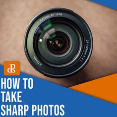 a person holding a camera lens with the words how to take sharp photos on it