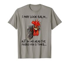 PRICES MAY VARY. I May Look Calm Chicken Funny Rooster Tee Shirt is perfect for Chicken Headband Lady Lover. I May Look Calm But In My Head I've Pecked You 3 Times . I May Look Calm Chicken Funny Rooster Funny Shirt is a great gift idea for a Birthday or Christmas, Halloween, Mother Day, Father Day Lightweight, Classic fit, Double-needle sleeve and bottom hem Rooster Funny, Chicken Funny, Chicken Shirts, Shirt Store, In My Head, I Care, Male T Shirt, Unique Tshirts, Personalized Shirts