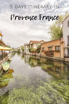 a river with boats floating down it and the words 5 days itinerary in france