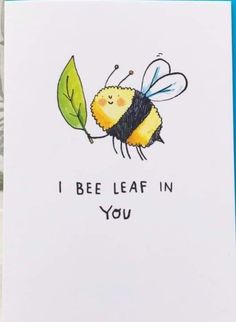 a card that says i bee leaf in you