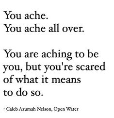 an image with the quote you ache you ace all over, you are acting to be you, but you're scared of what it means to do so