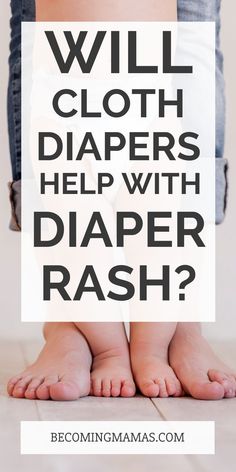 a baby's feet with the words will cloth diapers help with diaper rash?