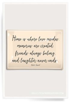 a quote on a white background that says, home is where love resides memories are created friends always belong and laughter never ends