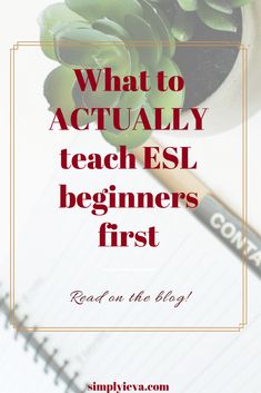 a plant with the words what to actually teach esl beginners first