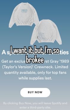 two sweatshirts with the words, i want it but in so lies broke taylor's version crew neck limited quantity only for top fans while supplies last