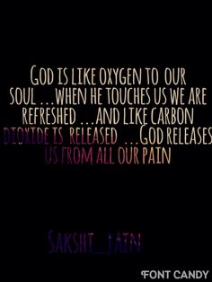 an image with the words god is like oxygen to our soul when he touches us are refreshed and like carbon