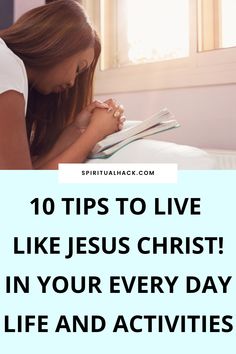 a woman laying in bed reading a book with the words 10 tips to live like jesus christ in your every day life and activities