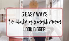 the words, 6 easy ways to make a small room look bigger are overlaid