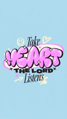 the words take heart, the lord listens written in pink on a blue background