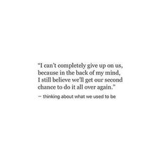 an image of a quote from the book i can't completely give up on us, because in the back of my mind, i still believe we'll get our second chance to change to do it all over again