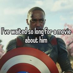 a man holding a shield with the words i've waited so long for a movie about him