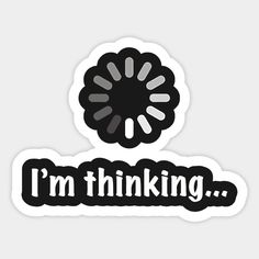 i'm thinking sticker with the words i'm thinking in black and white