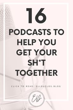 Books About Getting Your Life Together, Tips To Get Your Life Together, Podcasts That Changed My Life, Getting Your Life Together, Motivating Podcasts, Getting My Life Together, Fashion Podcast