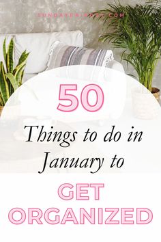 the words 50 things to do in january to get organized on top of a bed