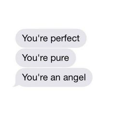 two texts that say you're perfect, you're pure and you're an angel