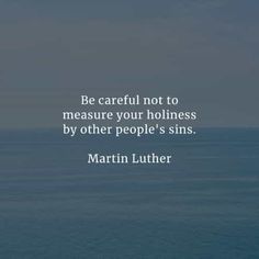 a quote from martin luther about be careful not to measure your stillness by other people's sins