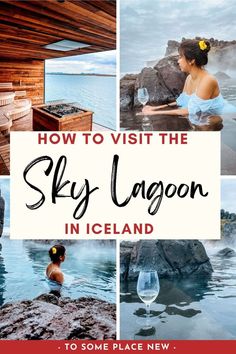 the cover of how to visit the sky lagoon in iceland, with pictures of hot springs and spas