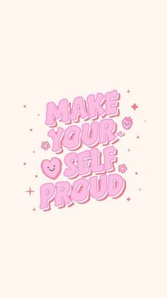 the words make your self proud in pink