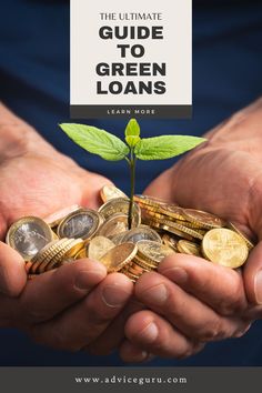 two hands holding coins and a plant with the words, the ultimate guide to green loan