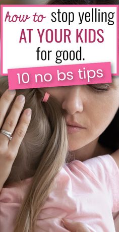 a woman holding her child with the words how to stop yelling at your kids for good