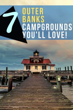 a dock with the words 7 outer banks campgrounds you'll love on it