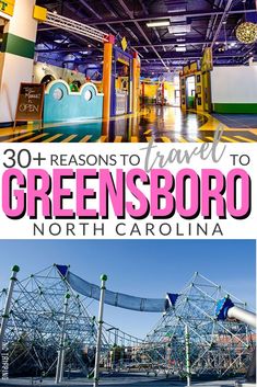 the inside and outside of an amusement park with text overlay that reads 30 reasons to travel to greensboro, north carolina