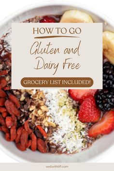 a white bowl filled with granola and fruit next to the words how to go gluten and dairy free