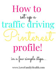 the words how to set up a traffic driving pinterest profile in four simple steps