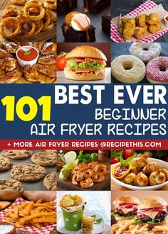 the cover of 101 best ever beginner air fryer recipes, with pictures of different foods