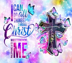 a cross with butterflies and the words i can do all things through christ who straightens me