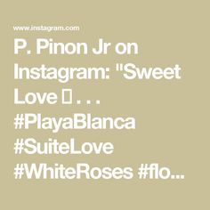 the words p pinon jr on instagram sweet love dj playbianca suite love white roses flo