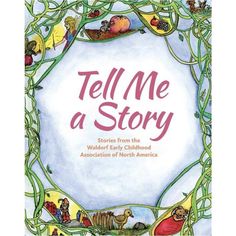 Tell Me A Story Books Association of Waldorf Schools of North America | Alder & Alouette Waldorf Books, Waldorf Curriculum, Waldorf Kindergarten, Tell Me A Story, Waldorf Homeschool, Early Childhood Teacher, Waldorf Education, Character And Setting, Winter's Tale