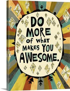 a colorful poster with the words do more of what makes you awesome in black and white