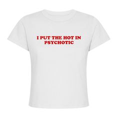 Show off your daring style with this classic I Put The Hot In Psychotic Women Tee! With a bold y2k slogan, this statement piece is sure to add some edge to your wardrobe. Express yourself and make a statement in this one-of-a-kind tee! Are you ready? Let's get psychotic! Hot In Psychotic, Y2k Slogan, Baby Tees, Slogan Tee, Trendy Baby, Baby Tee, Infant Tees, Statement Pieces, Womens Tees