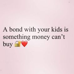 a pink background with the words, a bond with your kids is something money can't buy