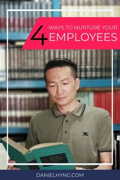 a man reading a book in front of bookshelves with the title 4 ways to nurture your employees