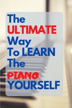 the ultimate way to learn the piano yourself