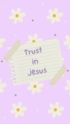 a note with the words trust in jesus written on it and daisies around it