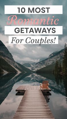 a wooden dock with the words 10 most romantic getaways for couples