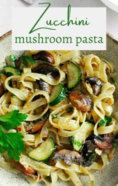 zucchini mushroom pasta in a white bowl with parsley on top and the title overlay reads zucchini mushroom pasta