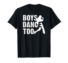 a t - shirt that says boys dance too