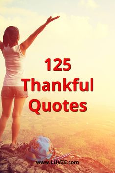 a woman standing on top of a mountain with her arms up in the air and text that reads, 25 thanksgiving quotes