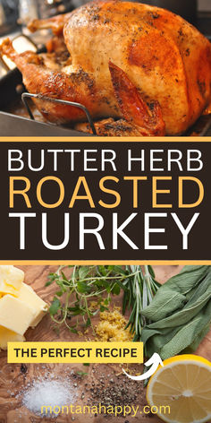 Top Photo: Roasted Turkey Bottom Photo; Ingredients for Roasted Herb Butter Turkey. Text says, "Butter Herb Roasted Turkey The Perfect Recipe Montanahappy.com" Rotisserie Turkey, Best Roasted Turkey, Chef Savvy, Herb Roasted Turkey, Herb Turkey, Roast Turkey Recipes, Oven Roasted Turkey, Carlsbad Cravings, Roast Turkey Breast