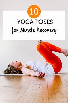 a woman doing yoga poses on the floor with text overlay that reads 10 yoga poses for muscle recovery