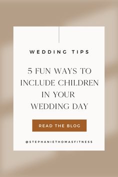 the text reads, 5 fun ways to include children in your wedding day read the blog