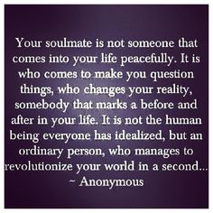 an image with the quote your soulmate is not someone that comes into your life